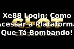 Xe88 Login: Como Acessar a Plataforma Que Tá Bombando! 🎰