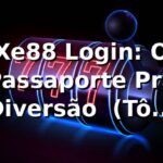 Xe88 Login: O Passaporte Pra Diversão 🎰 (Tô Dentro!)